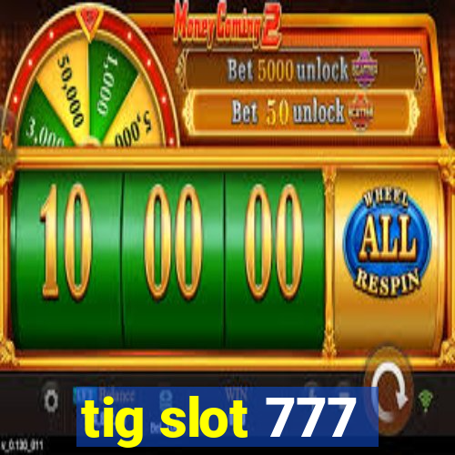 tig slot 777